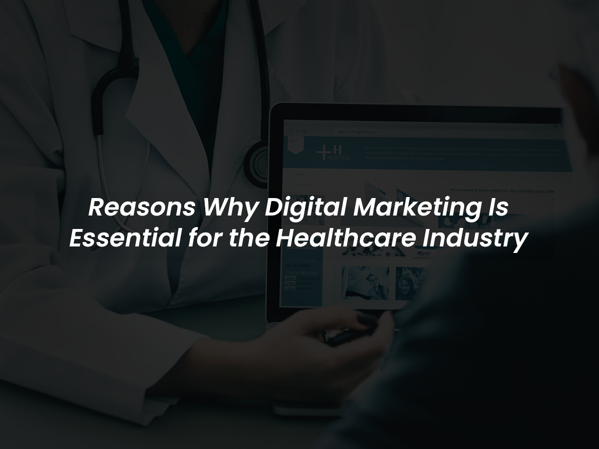 reasons why digital marketing is essential for the healthcare industry