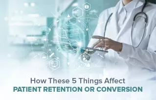 Patient Retention and Conversion