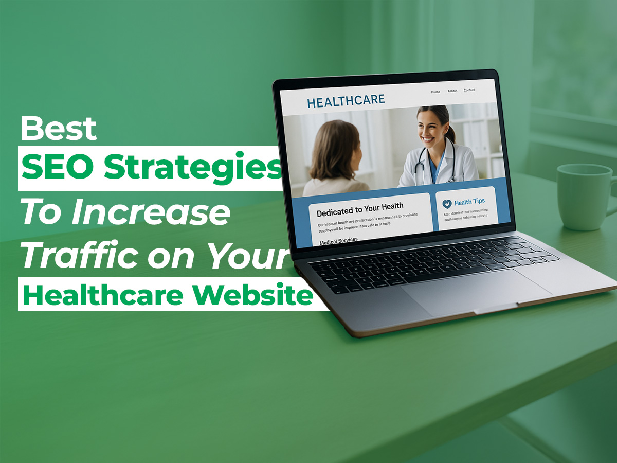 6 SEO Strategies To Increase Traffic On Your Healthcare Website