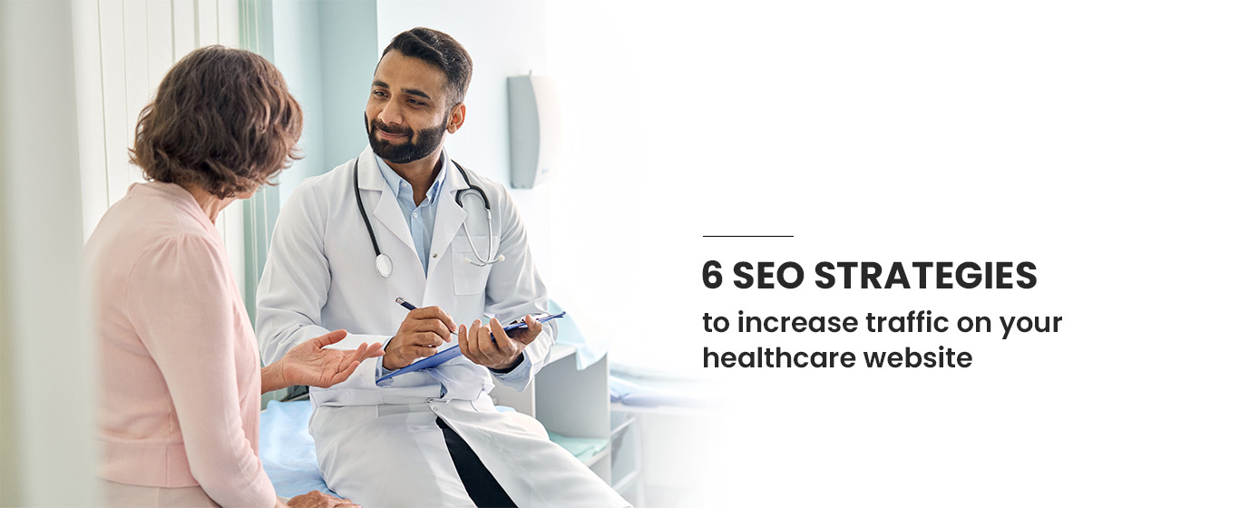 6 SEO Strategies To Increase Traffic On Your Healthcare Website