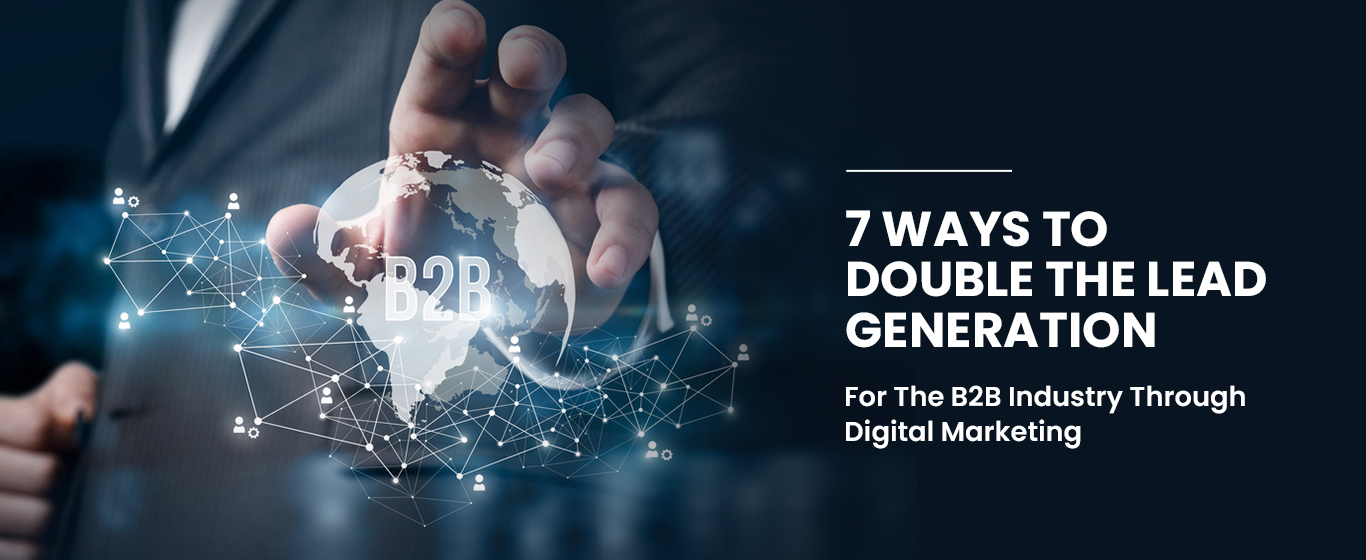7 Ways Digital Marketing Practices Can Double Leads for B2B Industry