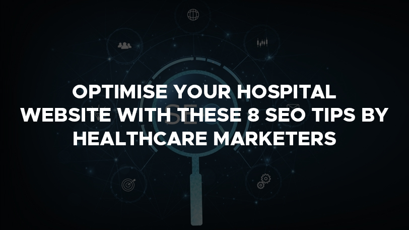 Optimise Your Hospital Website with these 8 SEO Tips by Healthcare Marketers