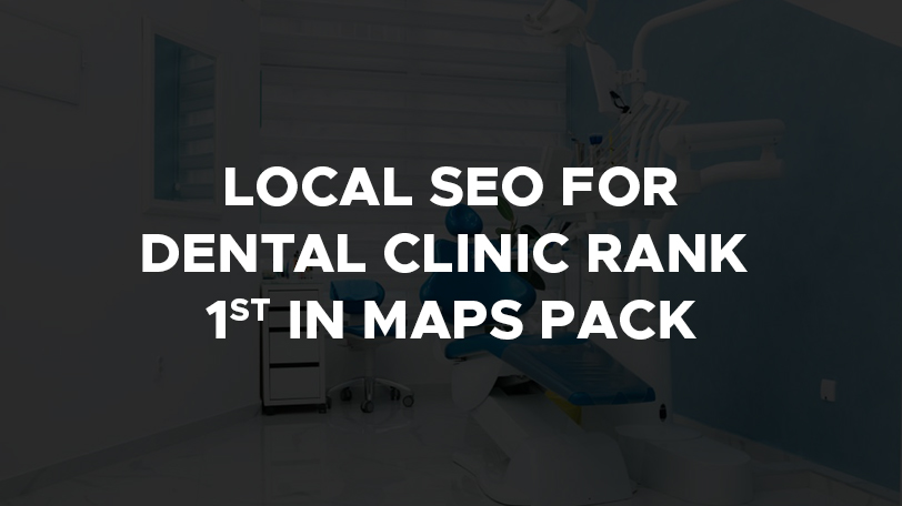 Local SEO For Dental Clinic: Rank 1st In Maps Pack