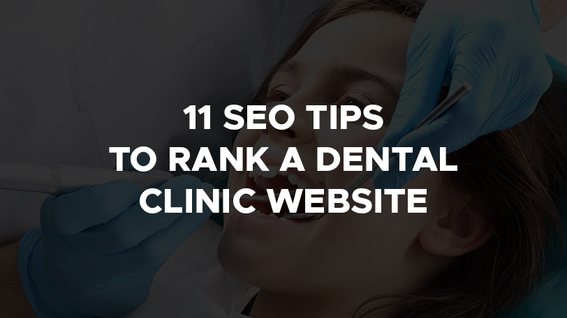 11 SEO Tips To Rank A Dental Clinic Website