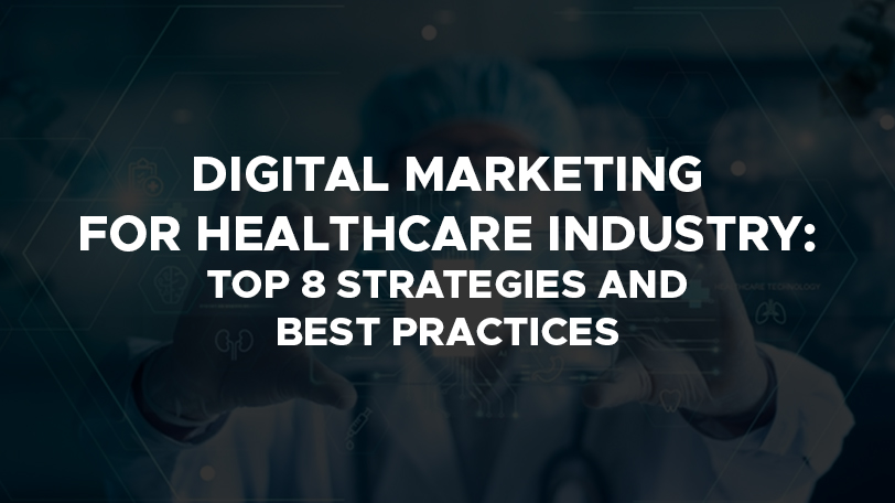 Top 8 Strategies for Digital Marketing For Healthcare Industry