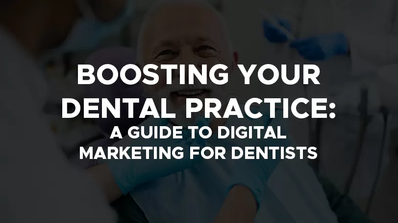 boosting your dental practice a guide to digital marketing for dentists