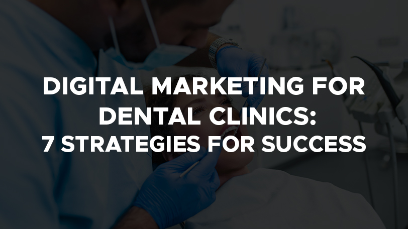 digital marketing for dental clinics 7 strategies for success