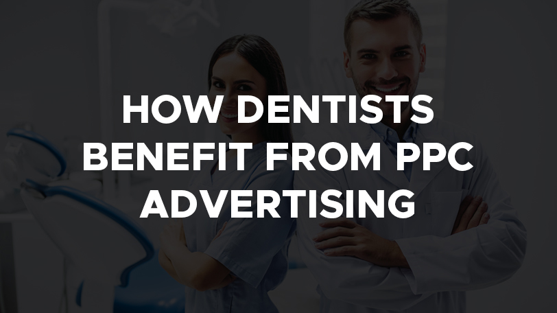 How Dentists Benefit From PPC Advertising