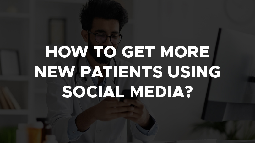How to Get More New Patients Using Social Media?