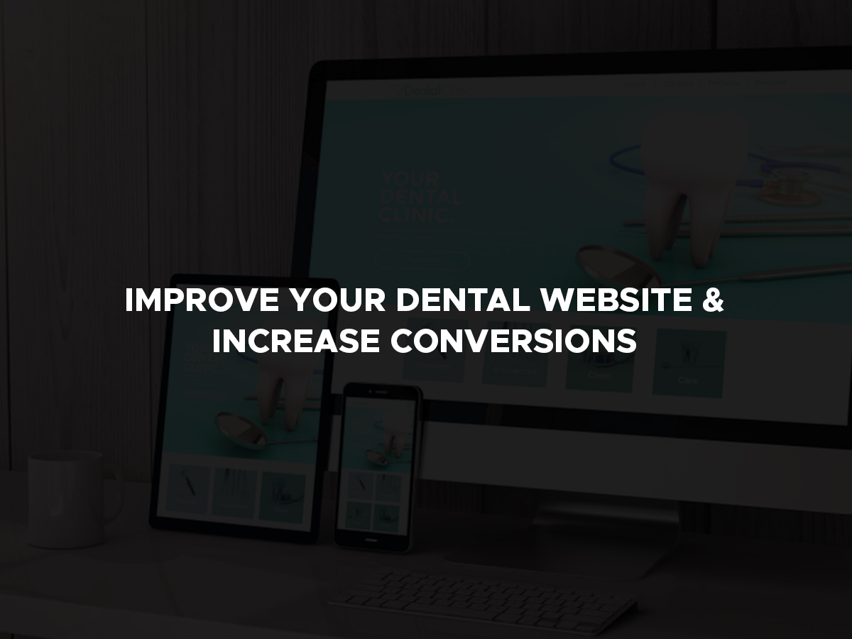 Improve Your Dental Website & Increase Conversions