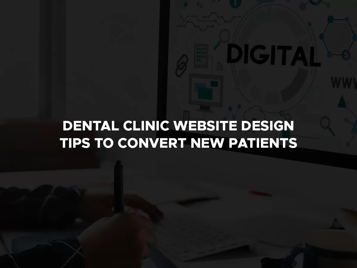 dental clinic website design tips to convert new patients