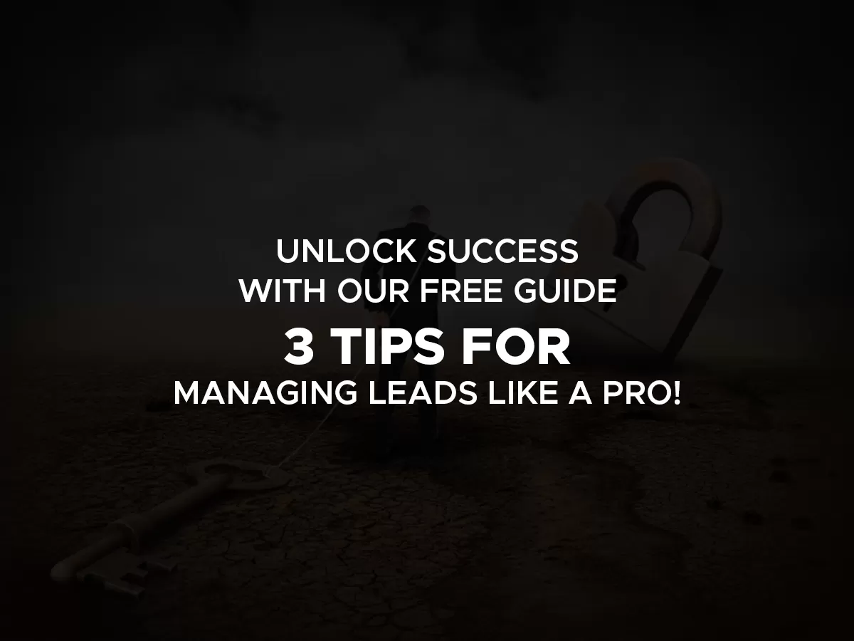 3 tips for managing leads like a pro