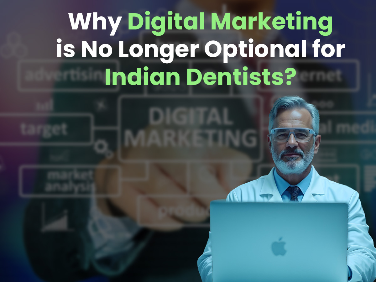 Why Digital Marketing is No Longer Optional for Indian Dentists?