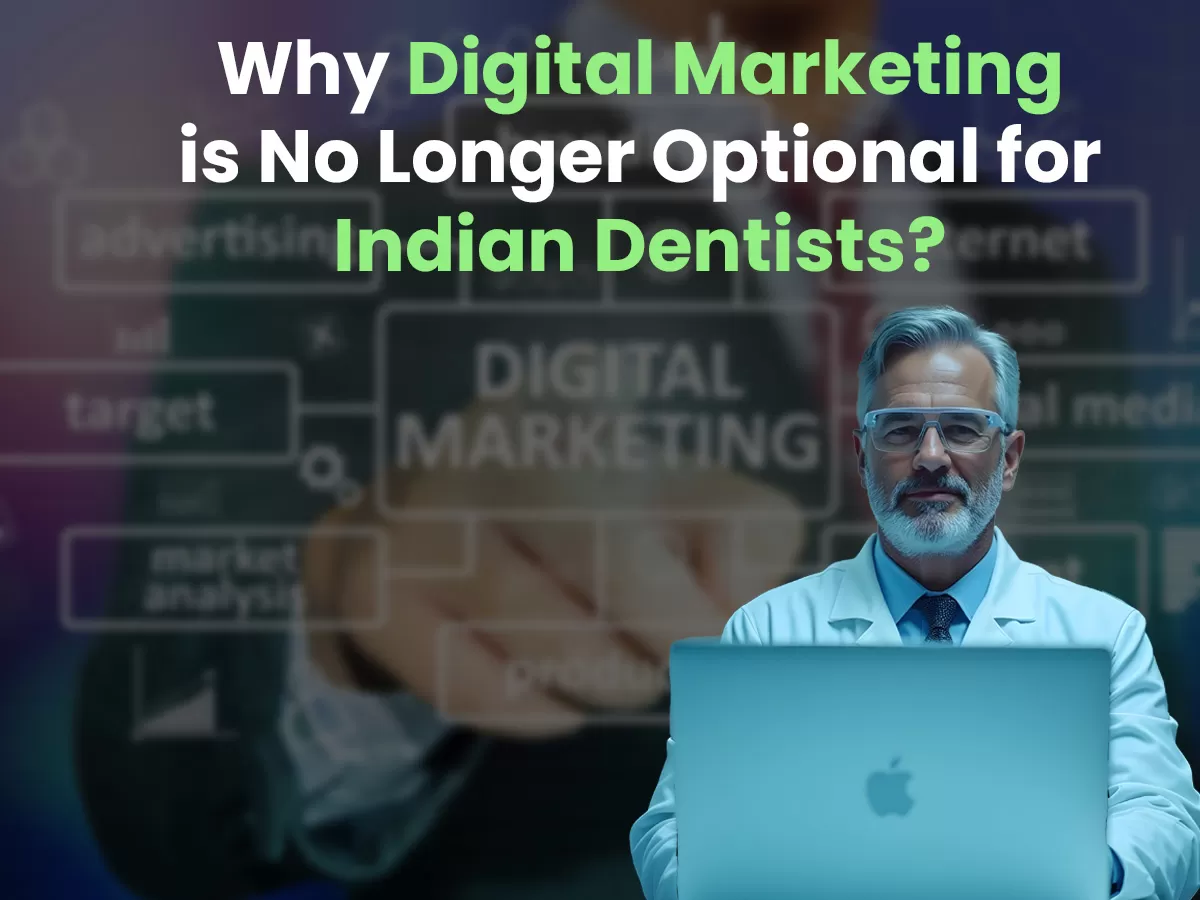 why digital marketing is no longer optional for indian dentists