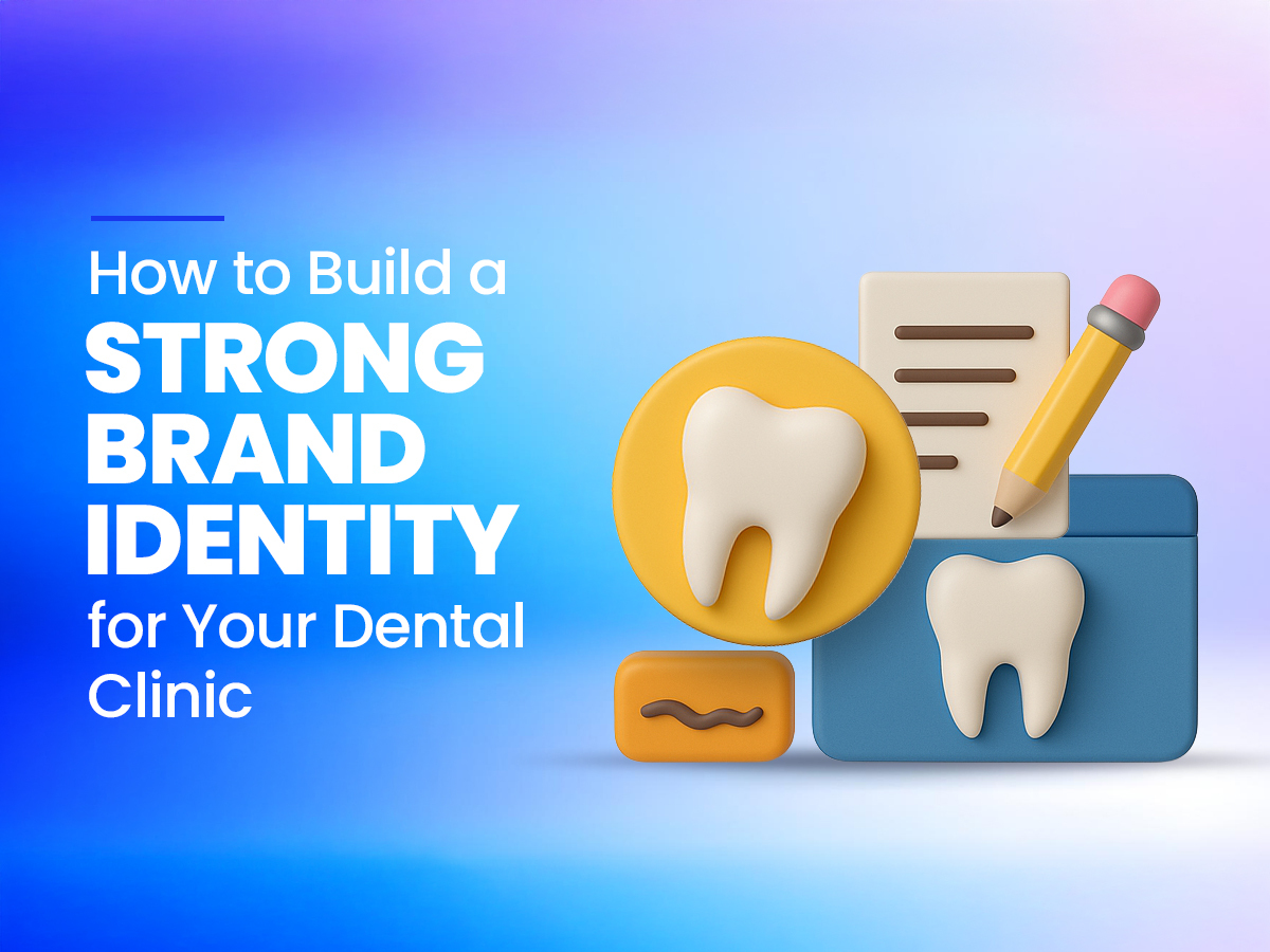 How to Build a Strong Brand Identity for Your Dental Clinic