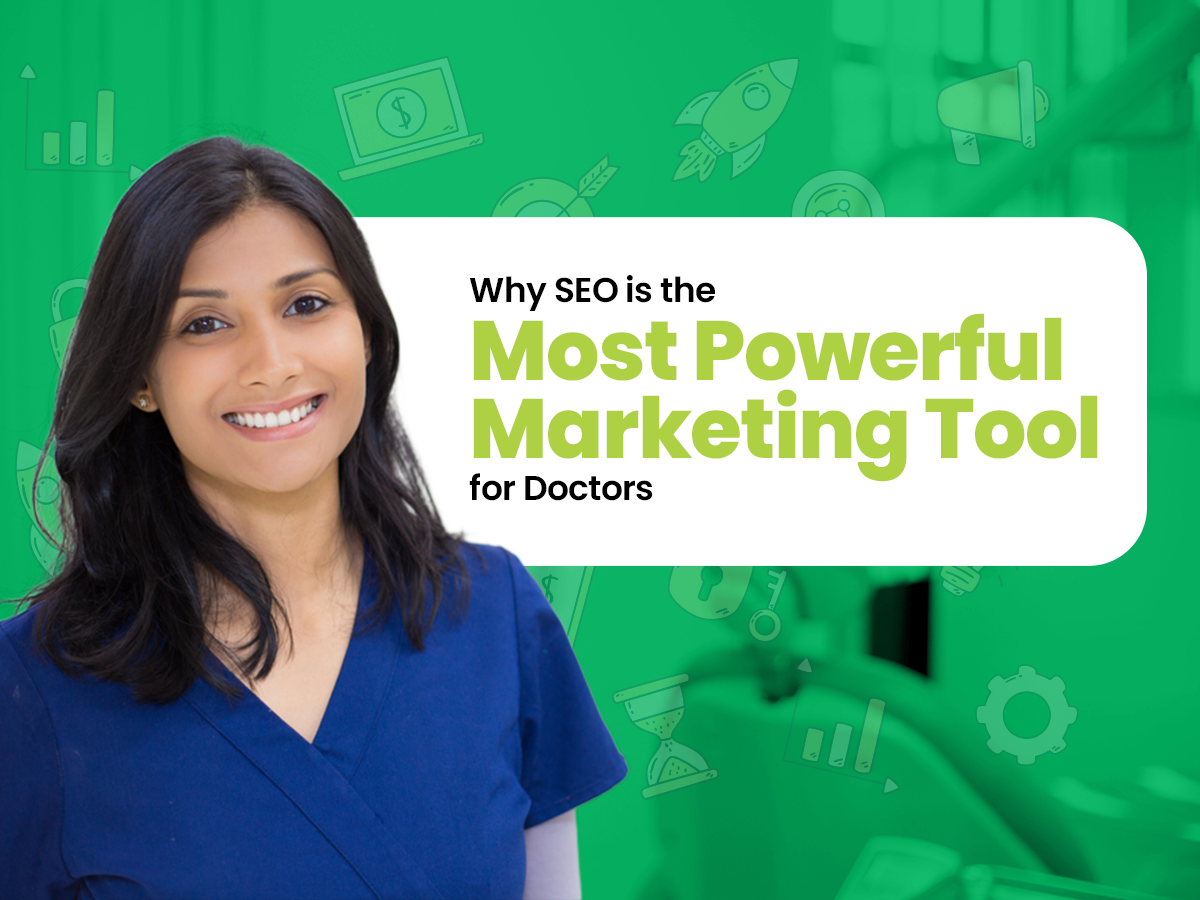 Why SEO is the Most Powerful Marketing Tool for Doctors?