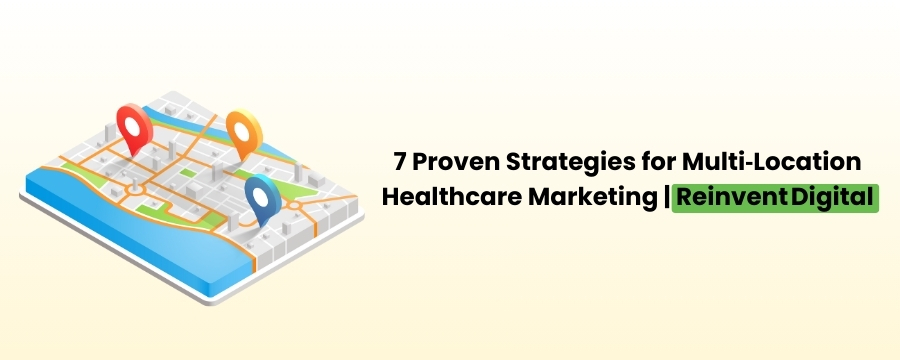 7 Proven Strategies To Generate Business & Manage Multiple Map Locations for Your Healthcare Business