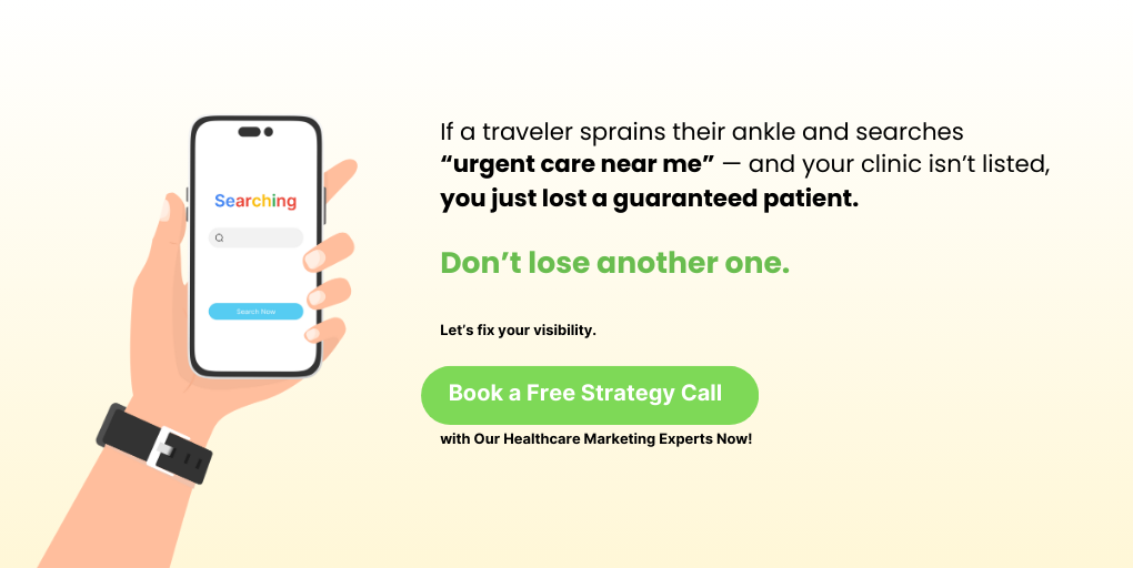 if a traveler sprains their ankle and searches “urgent care near me” — and your clinic isn’t listed, you just lost a guaranteed patient.
