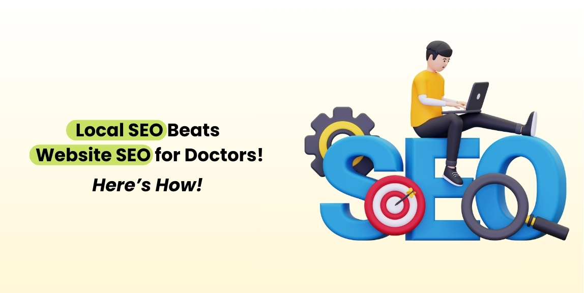 Why Local SEO Beats Website SEO for Doctors?
